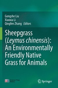 bokomslag Sheepgrass (Leymus chinensis): An Environmentally Friendly Native Grass for Animals