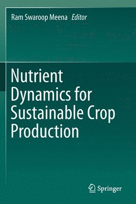 Ram Swaroop Meena - Nutrient Dynamics for Sustainable Crop Production, Häftad