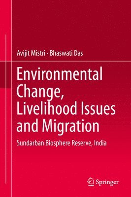 Avijit Mistri, Bhaswati Das - Environmental Change, Livelihood Issues and Migration, Inbunden