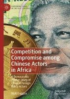 bokomslag Competition and Compromise among Chinese Actors in Africa