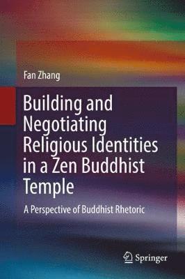 Fan Zhang - Building and Negotiating Religious Identities in a Zen Buddhist Temple, Inbunden
