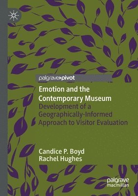 Candice P. Boyd, Rachel Hughes - Emotion and the Contemporary Museum: Development of a Geographically-Informed Approach to Visitor Evaluation, Häftad
