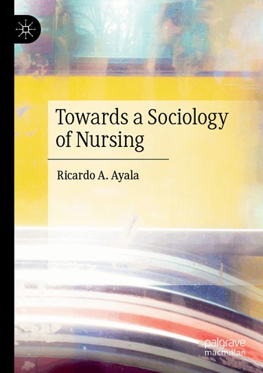 Ricardo A. Ayala - Towards a Sociology of Nursing, Häftad