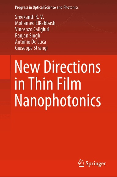 Sreekanth K. V., Mohamed ElKabbash, Vincenzo Caligiuri, Ranjan Singh, Antonio De Luca, Giuseppe Strangi - New Directions in Thin Film Nanophotonics, Inbunden