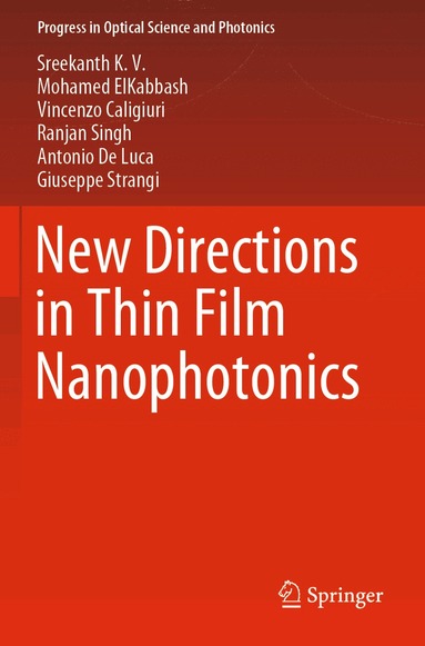 Sreekanth K. V., Mohamed ElKabbash, Vincenzo Caligiuri, Ranjan Singh, Antonio De Luca, Giuseppe Strangi - New Directions in Thin Film Nanophotonics, Häftad