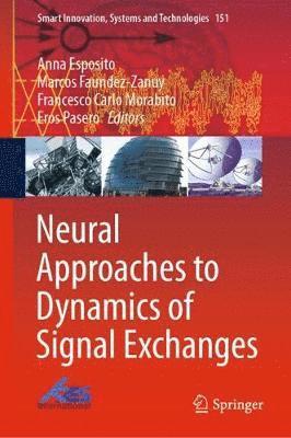 Anna Esposito, Marcos Faundez-Zanuy, Francesco Carlo Morabito, Eros Pasero - Neural Approaches to Dynamics of Signal Exchanges, Inbunden