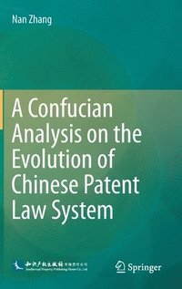 bokomslag A Confucian Analysis on the Evolution of Chinese Patent Law System