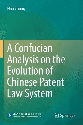 bokomslag A Confucian Analysis on the Evolution of Chinese Patent Law System