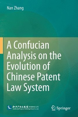 A Confucian Analysis on the Evolution of Chinese Patent Law System 1