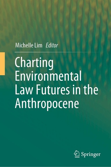 Michelle Lim - Charting Environmental Law Futures in the Anthropocene, Inbunden
