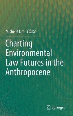 Charting Environmental Law Futures in the Anthropocene 1