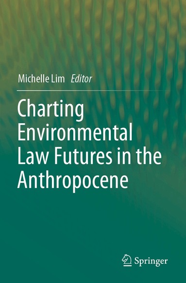 Michelle Lim - Charting Environmental Law Futures in the Anthropocene, Häftad