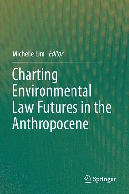 Charting Environmental Law Futures in the Anthropocene 1