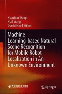 bokomslag Machine Learning-based Natural Scene Recognition for Mobile Robot Localization in An Unknown Environment