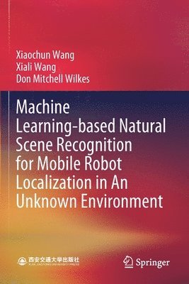 bokomslag Machine Learning-based Natural Scene Recognition for Mobile Robot Localization in An Unknown Environment