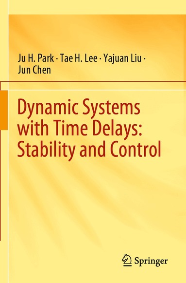 Ju H. Park, Tae H. Lee, Yajuan Liu, Jun Chen - Dynamic Systems with Time Delays: Stability and Control, Häftad