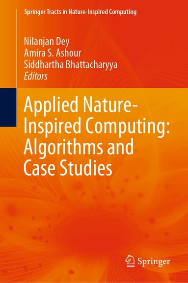 Nilanjan Dey, Amira S. Ashour, Siddhartha Bhattacharyya - Applied Nature-Inspired Computing: Algorithms and Case Studies, Inbunden