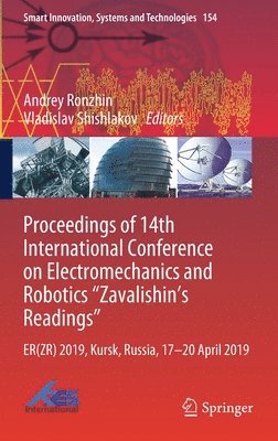 Andrey Ronzhin, Vladislav Shishlakov - Proceedings of 14th International Conference on Electromechanics and Robotics “Zavalishin's Readings”, Inbunden