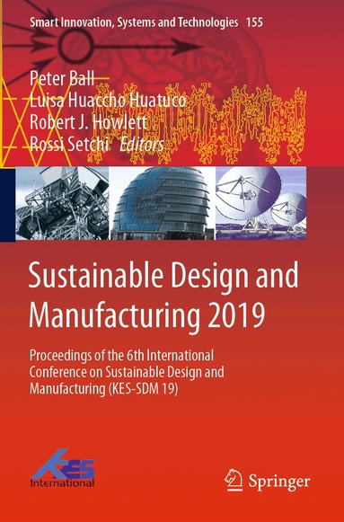 Peter Ball, Luisa Huaccho Huatuco, Robert J. Howlett, Rossi Setchi - Sustainable Design and Manufacturing 2019, Häftad