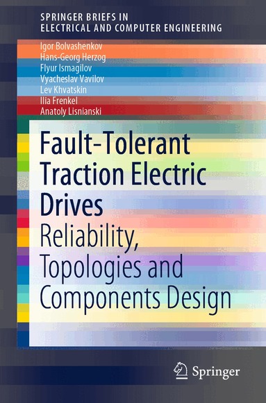 Igor Bolvashenkov, Hans-Georg Herzog, Flyur Ismagilov, Vyacheslav Vavilov, Lev Khvatskin, Ilia Frenkel, Anatoly Lisnianski - Fault-Tolerant Traction Electric Drives, Häftad