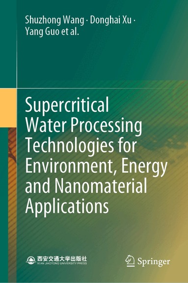 Shuzhong Wang, Donghai Xu, Yang Guo, Xingying Tang, Yuzhen Wang, Jie Zhang, Honghe Ma, Lili Qian, Yanhui Li - Supercritical Water Processing Technologies for Environment, Energy and Nanomaterial Applications, Inbunden