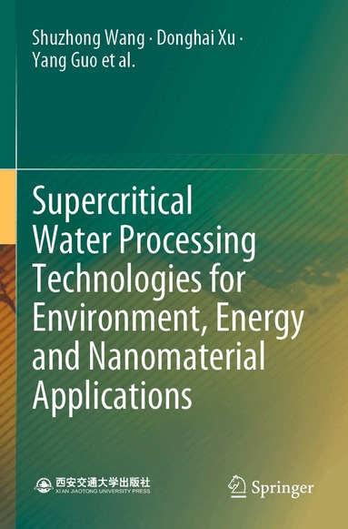 Shuzhong Wang, Donghai Xu, Yang Guo, Xingying Tang, Yuzhen Wang, Jie Zhang, Honghe Ma, Lili Qian, Yanhui Li - Supercritical Water Processing Technologies for Environment, Energy and Nanomaterial Applications, Häftad