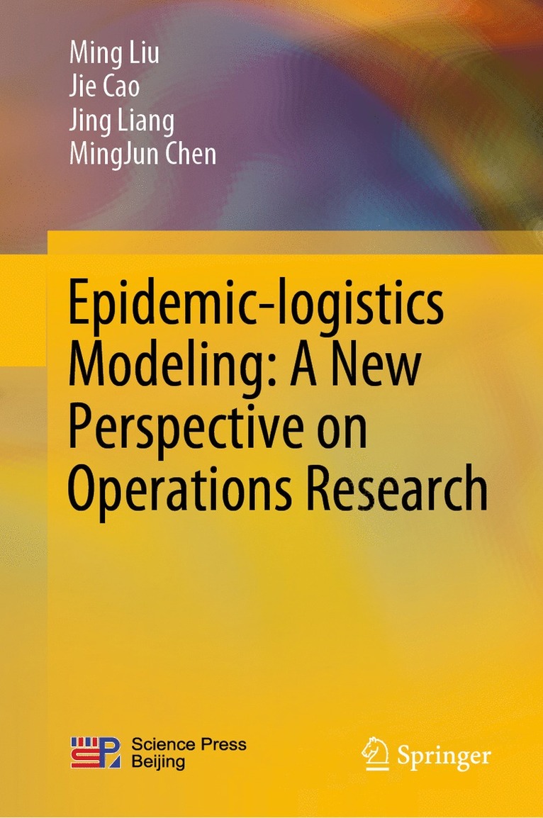 Ming Liu, Jie Cao, Jing Liang, MingJun Chen - Epidemic-logistics Modeling: A New Perspective on Operations Research, Inbunden