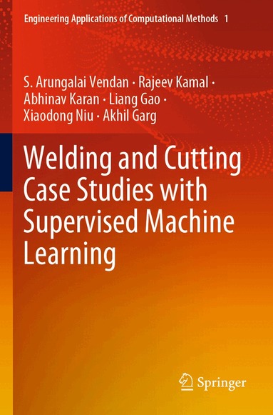 S. Arungalai Vendan, Rajeev Kamal, Abhinav Karan, Liang Gao, Xiaodong Niu, Akhil Garg - Welding and Cutting Case Studies with Supervised Machine Learning, Häftad