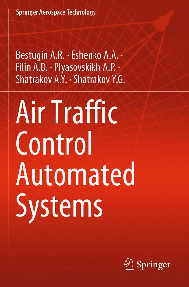 Bestugin A.R., Eshenko A.A., Filin A.D., Plyasovskikh A.P., Shatrakov A.Y., Shatrakov Y.G., Bestugin a. R., Eshenko a. a. - Air Traffic Control Automated Systems, Häftad