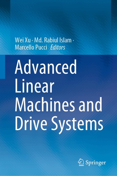 Wei Xu, Md. Rabiul Islam, Marcello Pucci - Advanced Linear Machines and Drive Systems, Inbunden