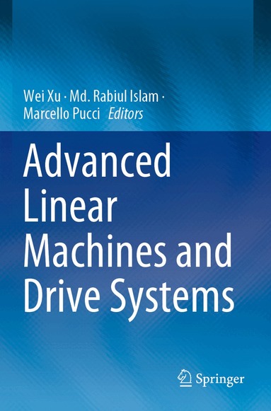 Wei Xu, Md. Rabiul Islam, Marcello Pucci - Advanced Linear Machines and Drive Systems, Häftad