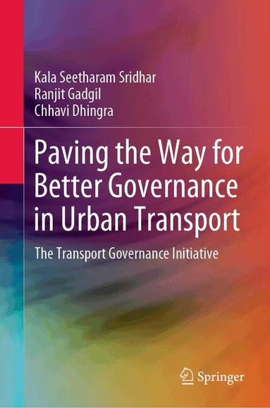 Kala Seetharam Sridhar, Ranjit Gadgil, Chhavi Dhingra - Paving the Way for Better Governance in Urban Transport, Inbunden