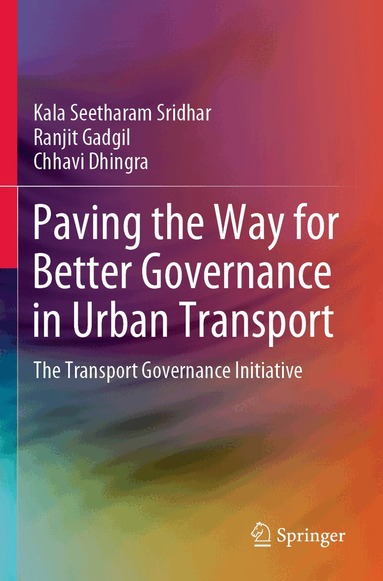 Kala Seetharam Sridhar, Ranjit Gadgil, Chhavi Dhingra - Paving the Way for Better Governance in Urban Transport, Häftad