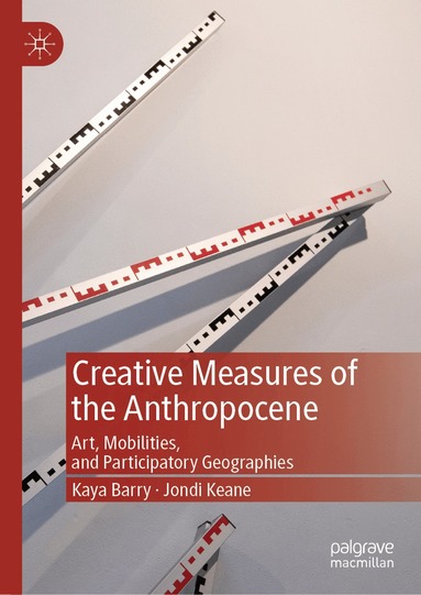 Kaya Barry, Jondi Keane - Creative Measures of the Anthropocene, Inbunden