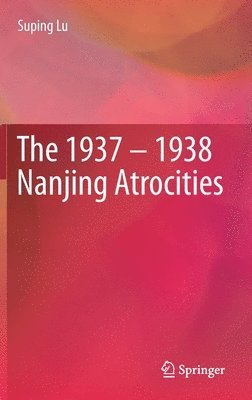 bokomslag The 1937  1938 Nanjing Atrocities