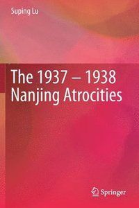 bokomslag The 1937  1938 Nanjing Atrocities