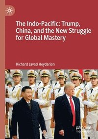 bokomslag The Indo-Pacific: Trump, China, and the New Struggle for Global Mastery