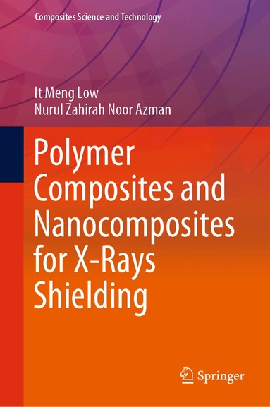 It Meng Low, Nurul Zahirah Noor Azman - Polymer Composites and Nanocomposites for X-Rays Shielding, Inbunden