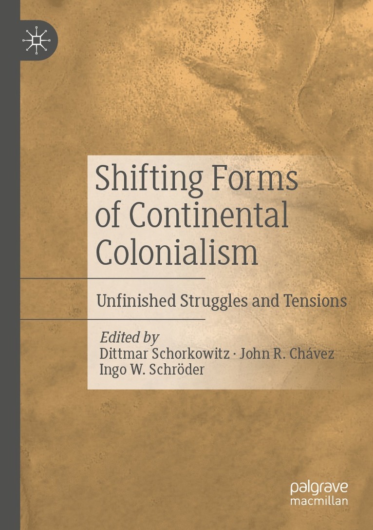 Dittmar Schorkowitz, John R. Chávez, Ingo W. Schröder, John R. Chavez, Ingo W. Schroder - Shifting Forms of Continental Colonialism, Häftad