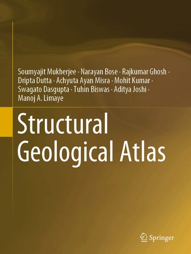 Soumyajit Mukherjee, Narayan Bose, Rajkumar Ghosh, Dripta Dutta, Achyuta Ayan Misra, Mohit Kumar, Swagato Dasgupta, Tuhin Biswas, Aditya Joshi, Manoj A. Limaye - Structural Geological Atlas, Inbunden