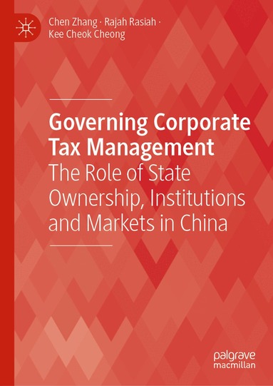 Chen Zhang, Rajah Rasiah, Kee Cheok Cheong - Governing Corporate Tax Management, Inbunden