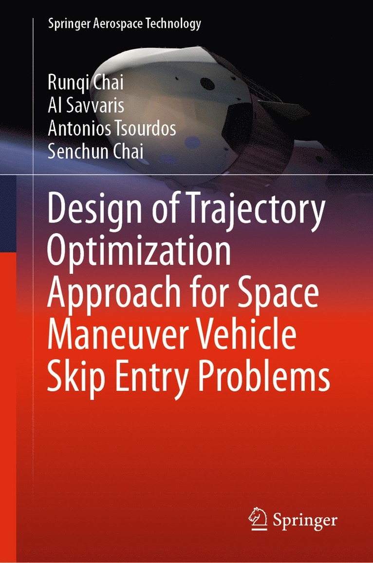 Runqi Chai, Al Savvaris, Antonios Tsourdos, Senchun Chai - Design of Trajectory Optimization Approach for Space Maneuver Vehicle Skip Entry Problems, Inbunden