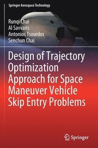 bokomslag Design of Trajectory Optimization Approach for Space Maneuver Vehicle Skip Entry Problems