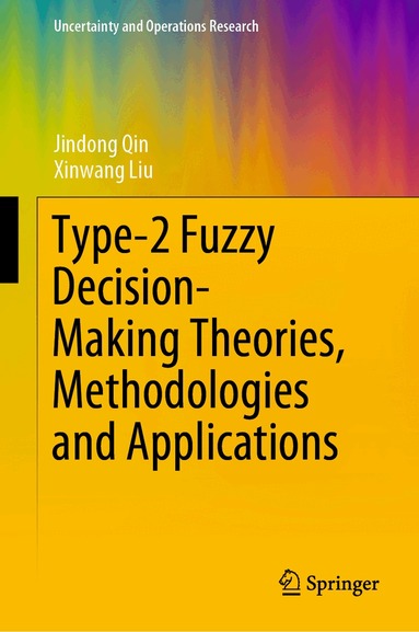 Jindong Qin, Xinwang Liu - Type-2 Fuzzy Decision-Making Theories, Methodologies and Applications, Inbunden