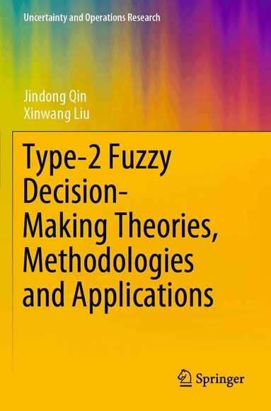 Jindong Qin, Xinwang Liu - Type-2 Fuzzy Decision-Making Theories, Methodologies and Applications, Häftad