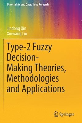 Jindong Qin, Xinwang Liu - Type-2 Fuzzy Decision-Making Theories, Methodologies and Applications, Häftad