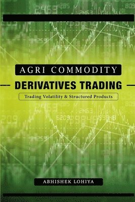 bokomslag Agri-Commodity Derivatives Trading: Trading Volatility & Structured Products