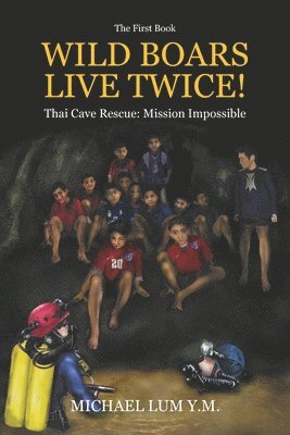 Wild Boars Live Twice!: Thai Cave Rescue: Mission Impossible 1