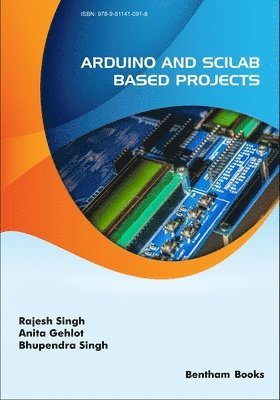 Rajesh Singh, Bhupendra Singh, Anita Gehlot - Arduino and Scilab based Projects, Häftad