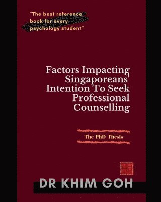 bokomslag The Professor's Thesis: Factors Impacting Singaporeans' Intention To Seek Professional Counselling: The Best Reference Book For Every Psychology Stude